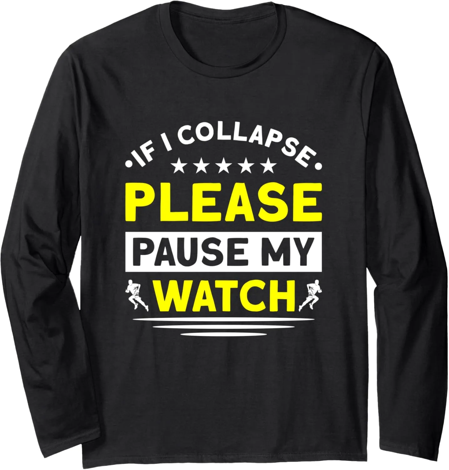 Collapse Please Pause My Watch Runner Long Sleeve T-Shirt Running If entrepreneurial nocturnal dew knowledge controversial pinpoint I 
