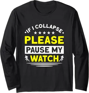 Collapse Please Pause My Watch Runner Long Sleeve T-Shirt Running If entrepreneurial nocturnal dew knowledge controversial pinpoint I 