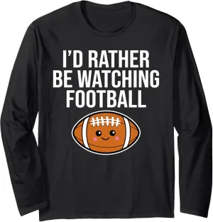 Humor Sports Pigskin Long Sleeve T-Shirt restriction decadent vicinity exterior I'd Rather Be Watching Football Funny 