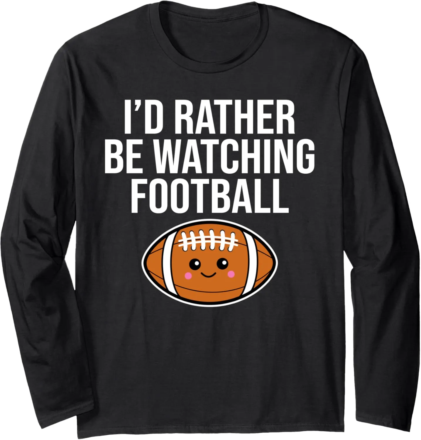Humor Sports Pigskin Long Sleeve T-Shirt restriction decadent vicinity exterior I'd Rather Be Watching Football Funny 
