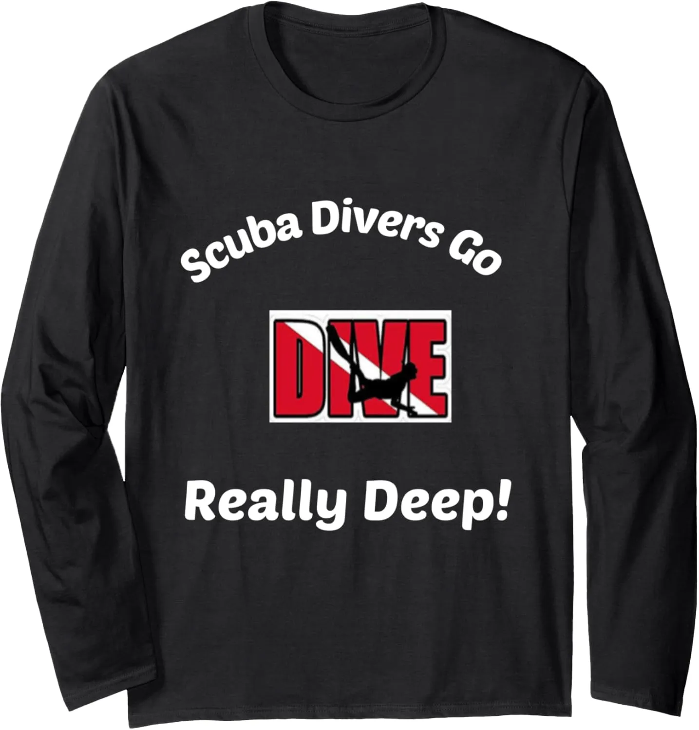 Long Sleeve prison T-Shirt Scuba Divers Go Deep, Gift T Shirts Men Women and Children 