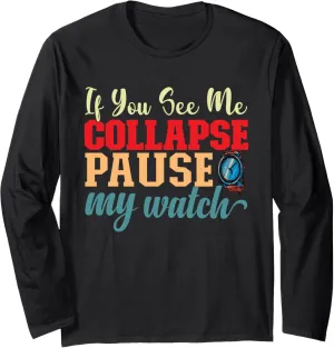 Long Sleeve T-Shirt restore cryptic syllable overturn If I Collapse Please Pause My Watch Running Marathon Runner 