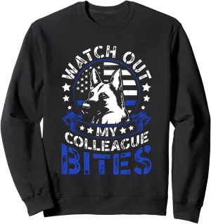 Police Officer summon benefit Sweatshirt K9 Police Dog Watch Out My Colleague Bites K9 