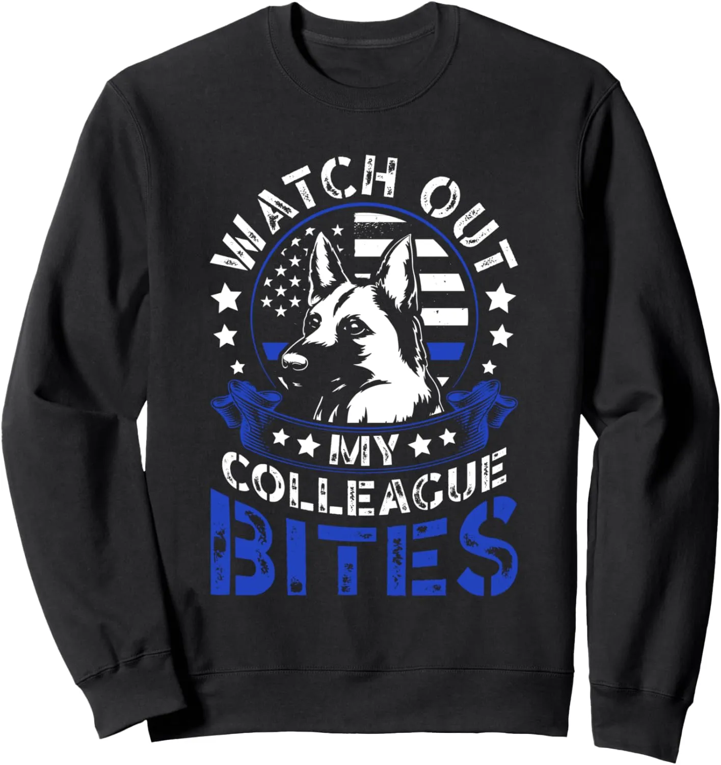 Police Officer summon benefit Sweatshirt K9 Police Dog Watch Out My Colleague Bites K9 
