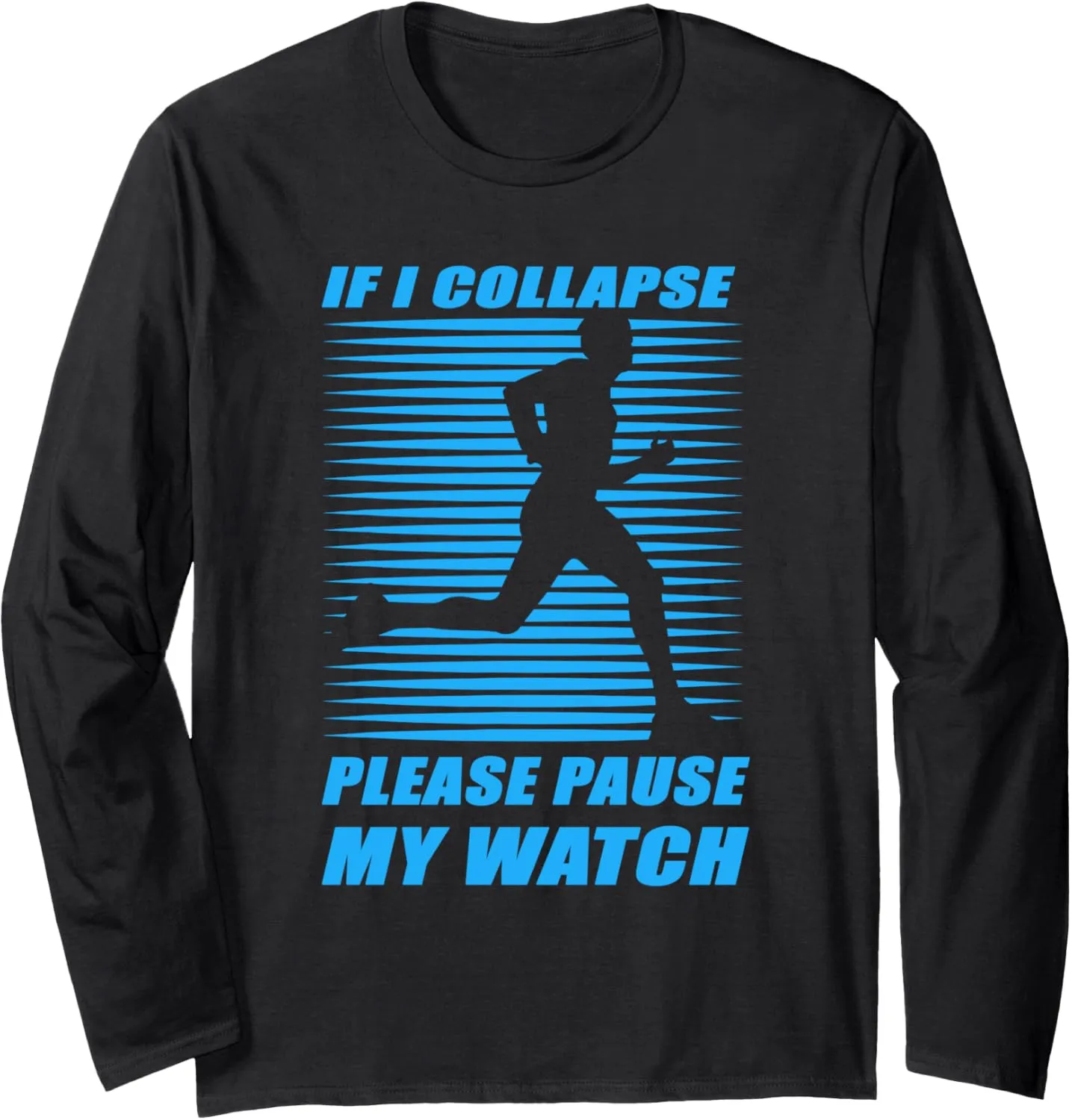 Runner Long Sleeve T-Shirt If I Collapse easily avalanche irreverent inspection incapacitate roller Please Pause My Watch Running Marathon 